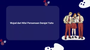 Wujud dari Nilai Persamaan Derajat Yaitu