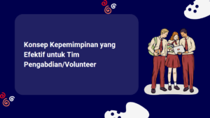 Konsep Kepemimpinan yang Efektif untuk Tim Pengabdian/Volunteer