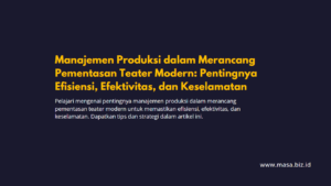 Manajemen Produksi dalam Merancang Pementasan Teater Modern: Pentingnya Efisiensi, Efektivitas, dan Keselamatan