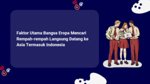 Faktor Utama Bangsa Eropa Mencari Rempah-rempah Langsung Datang ke Asia Termasuk Indonesia