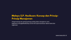 Malayu S.P. Hasibuan: Konsep dan Prinsip-Prinsip Manajemen