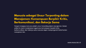 Manusia sebagai Unsur Terpenting dalam Manajemen: Kemampuan Berpikir Kritis, Berkomunikasi, dan Bekerja Sama