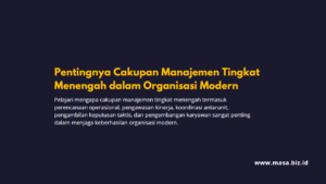 Pentingnya Cakupan Manajemen Tingkat Menengah dalam Organisasi Modern