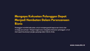 Mengapa Kekuatan Pelanggan Dapat Menjadi Hambatan Dalam Perencanaan Bisnis