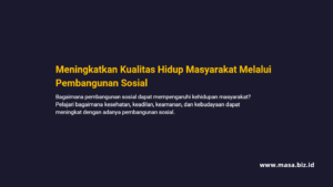 Meningkatkan Kualitas Hidup Masyarakat Melalui Pembangunan Sosial
