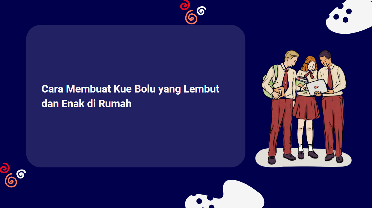 Cara Membuat Kue Bolu yang Lembut dan Enak di Rumah