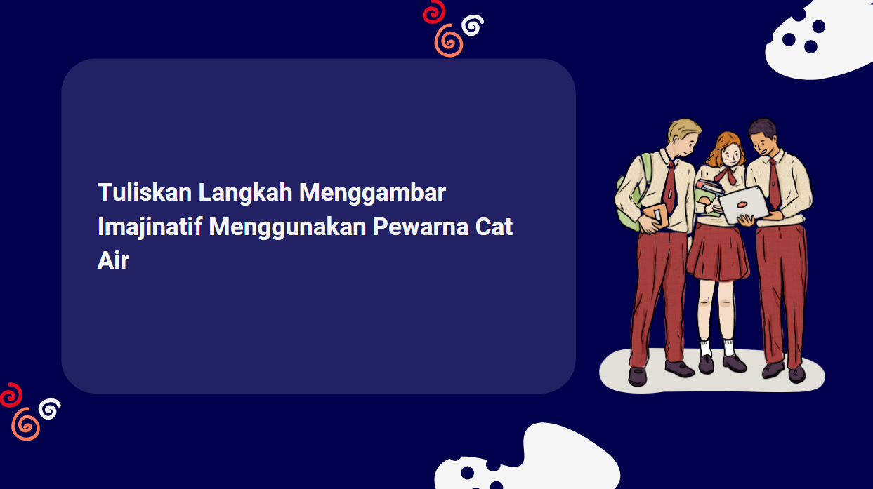 Tuliskan Langkah Menggambar Imajinatif Menggunakan Pewarna Cat Air