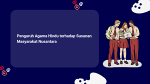 Pengaruh Agama Hindu terhadap Susunan Masyarakat Nusantara