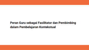 Peran Guru sebagai Fasilitator dan Pembimbing dalam Pembelajaran Kontekstual